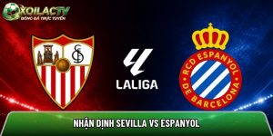 Nhận định Sevilla vs Espanyol, 21h15 ngày 9/5 – Vòng 35 La Liga