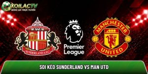 Soi kèo Sunderland vs Man Utd, 21h ngày 9/5 – Ngoại hạng Anh